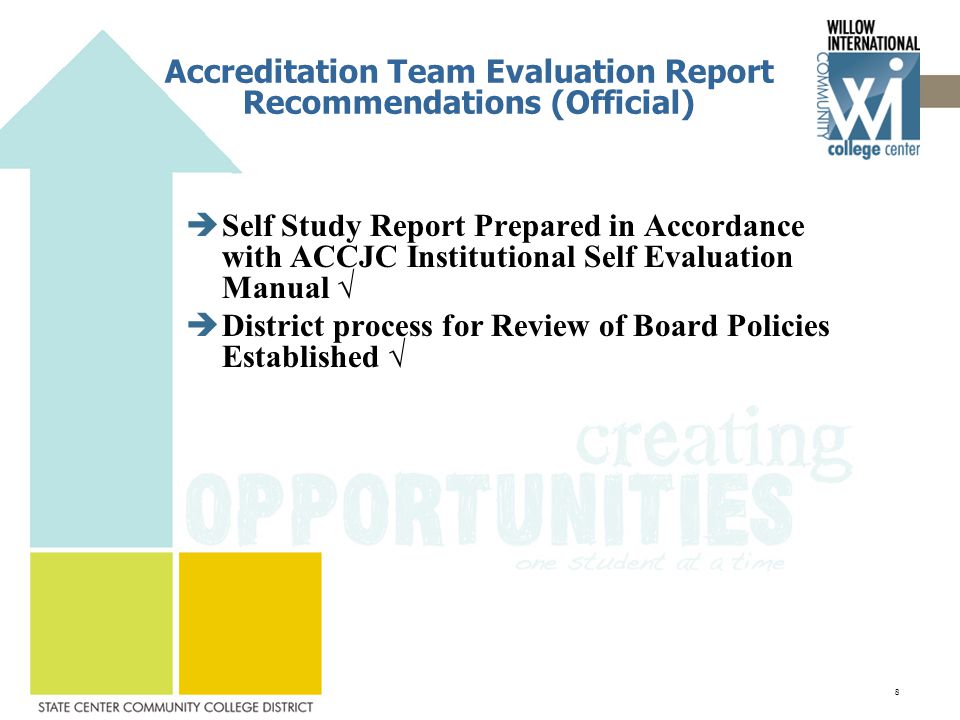 Accreditation Team Evaluation Report Recommendations (Official)  Self Study Report Prepared in Accordance with ACCJC Institutional Self Evaluation Manual √  District process for Review of Board Policies Established √ 8