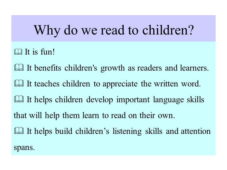 Why do we read to children.  It is fun.  It benefits children s growth as readers and learners.
