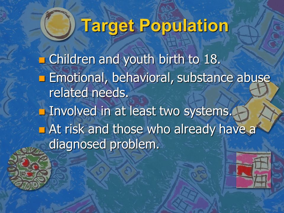 Target Population n Children and youth birth to 18.