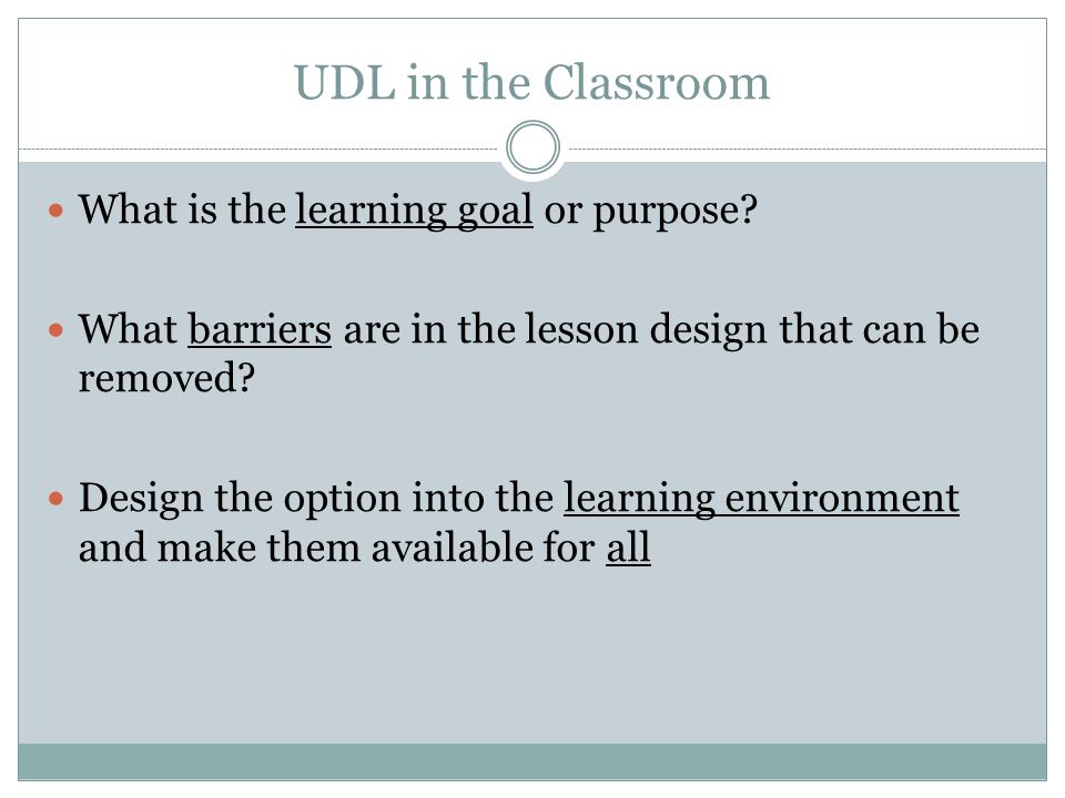 UDL in the Classroom What is the learning goal or purpose.