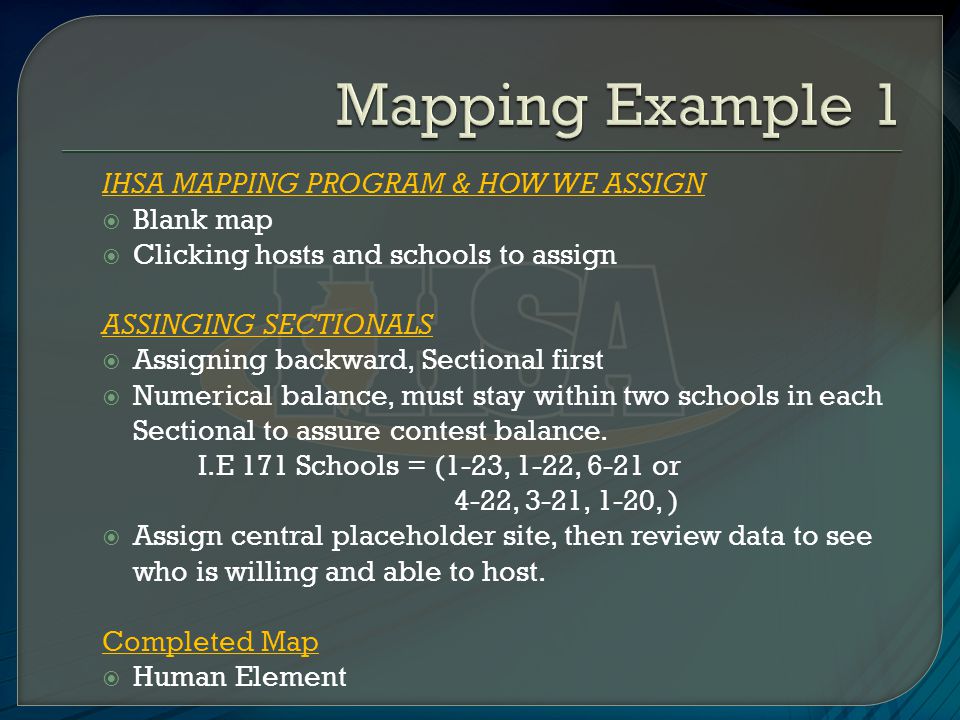 IHSA MAPPING PROGRAM & HOW WE ASSIGN  Blank map  Clicking hosts and schools to assign ASSINGING SECTIONALS  Assigning backward, Sectional first  Numerical balance, must stay within two schools in each Sectional to assure contest balance.