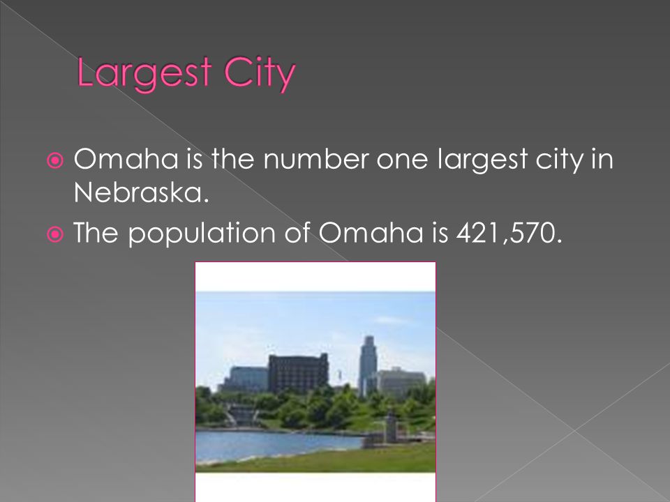  Omaha is the number one largest city in Nebraska.  The population of Omaha is 421,570.