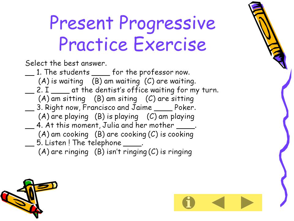 Present Progressive Practice Exercise Select the best answer.
