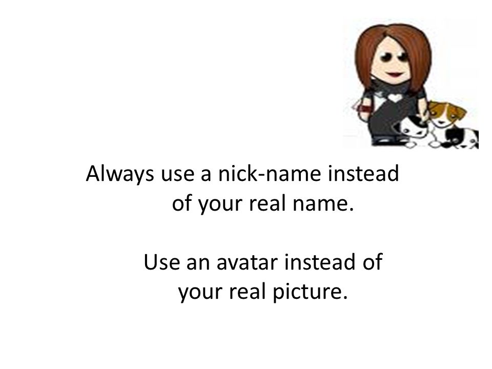 Always use a nick-name instead of your real name. Use an avatar instead of your real picture.