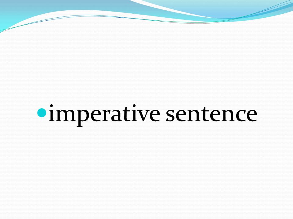 sentence used to command, enjoin, implore, or entreat