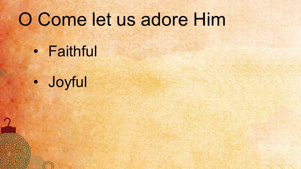 O Come let us adore Him Faithful Joyful