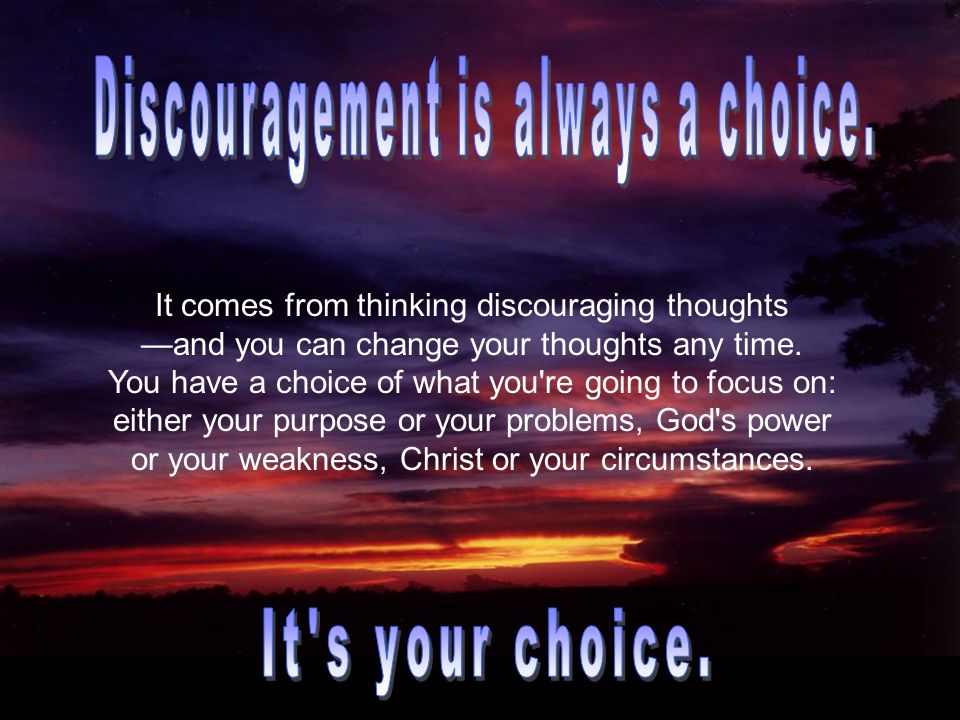 I m sure many of you are discouraged. Some of you are discouraged over your children.