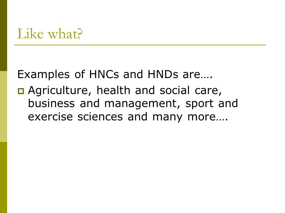 Like what. Examples of HNCs and HNDs are….