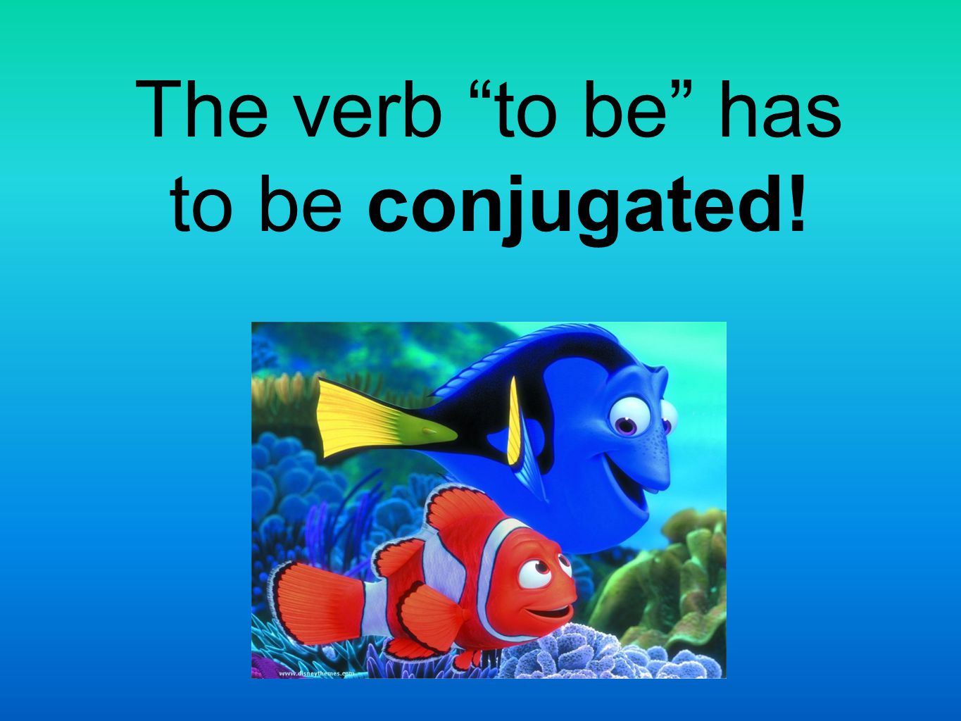 The verb to be has to be conjugated!