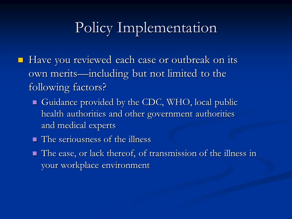 Policy Implementation Have you reviewed each case or outbreak on its own merits—including but not limited to the following factors.