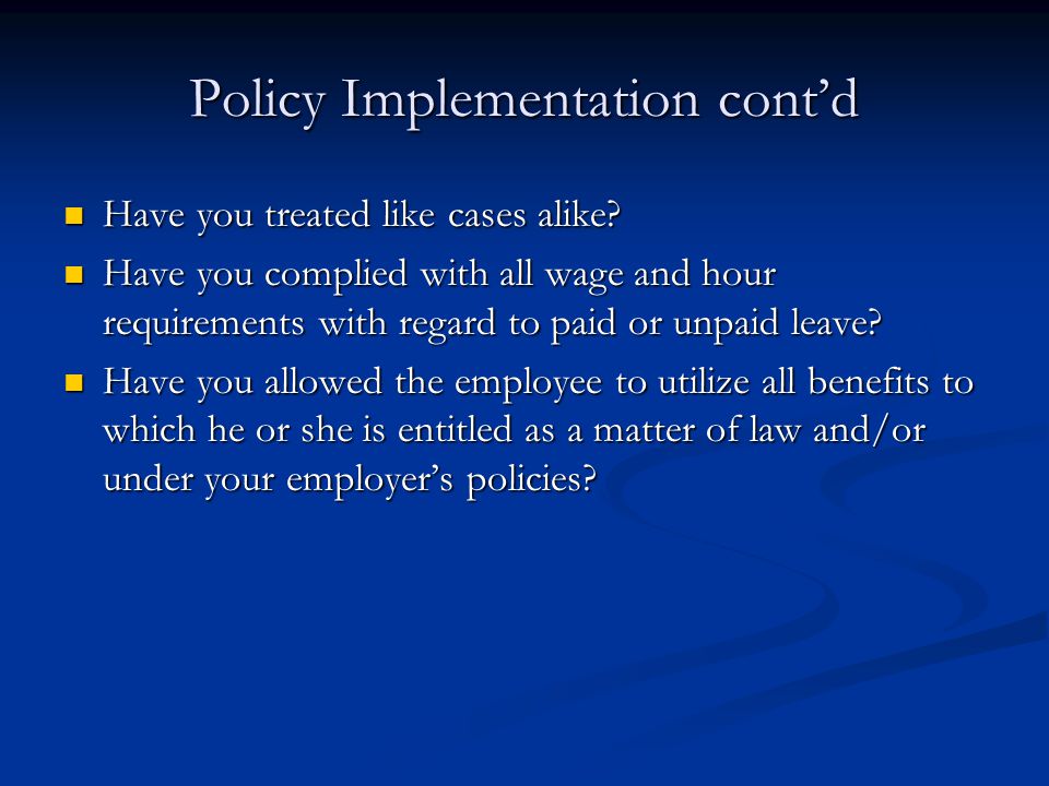 Policy Implementation cont’d Have you treated like cases alike.