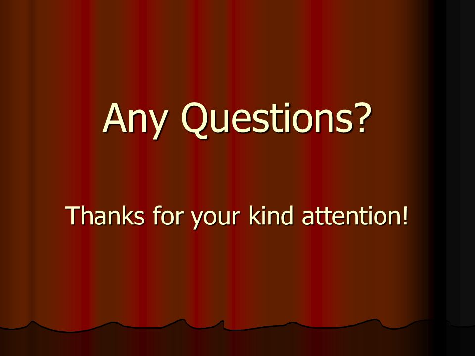 Any Questions Thanks for your kind attention!