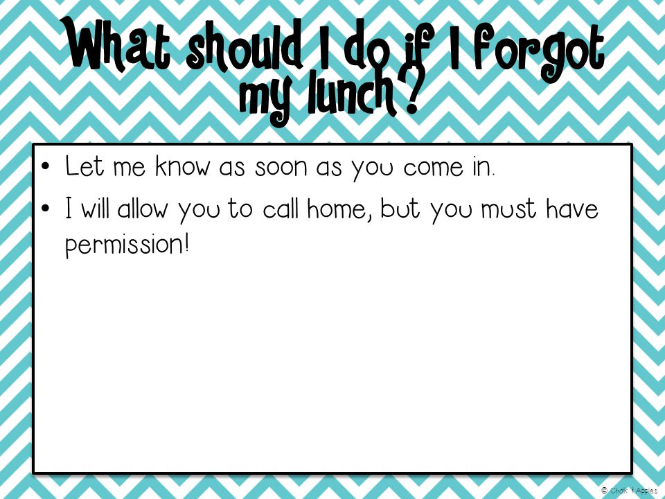 What should I do if I forgot my lunch. Let me know as soon as you come in.