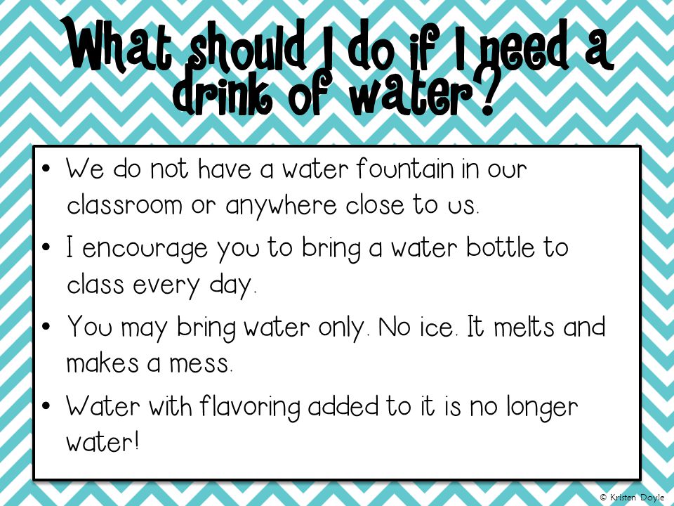 What should I do if I need a drink of water.