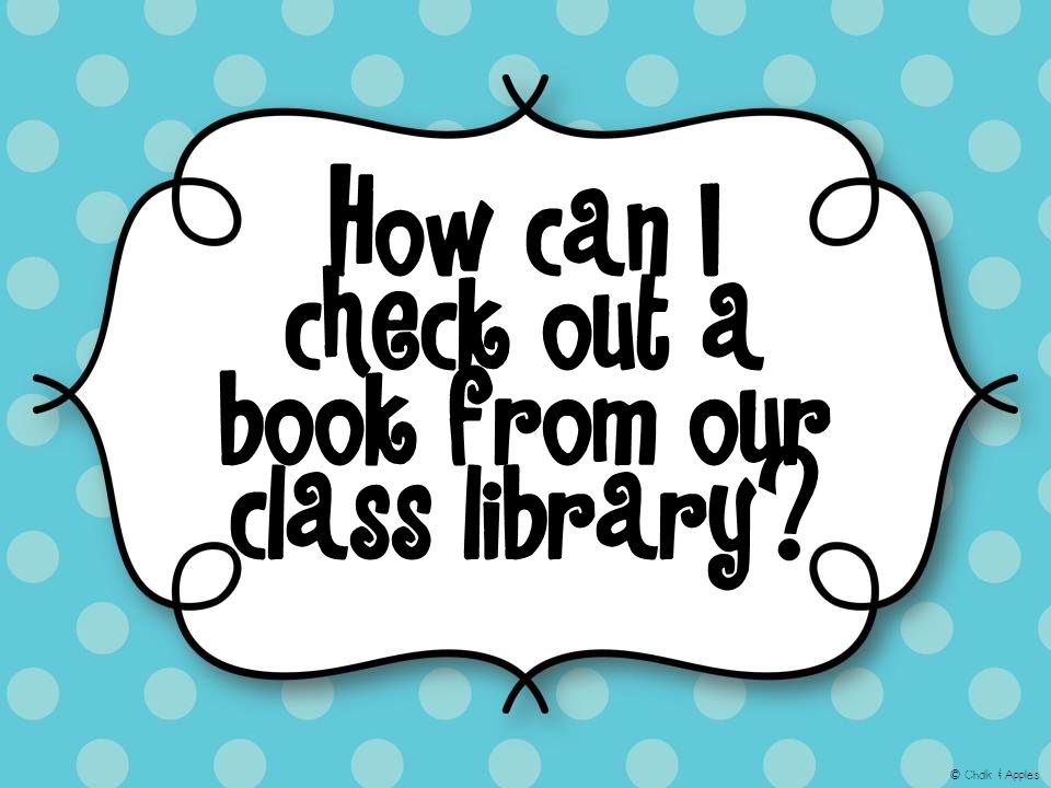How can I check out a book from our class library © Chalk & Apples