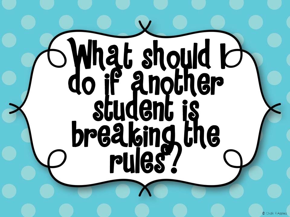 What should I do if another student is breaking the rules © Chalk & Apples