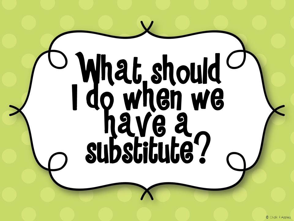 What should I do when we have a substitute © Chalk & Apples
