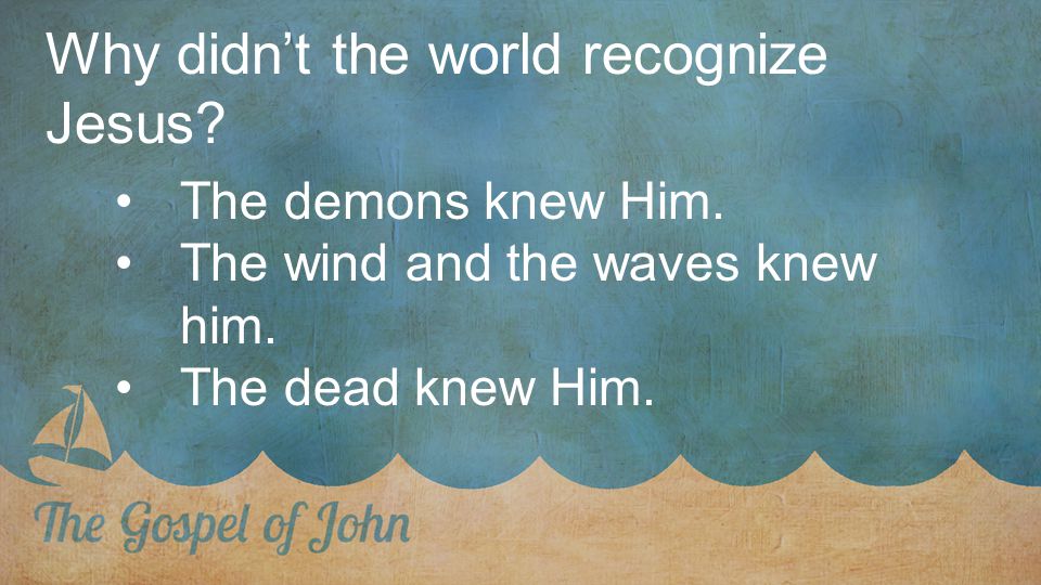 Why didn’t the world recognize Jesus. The demons knew Him.