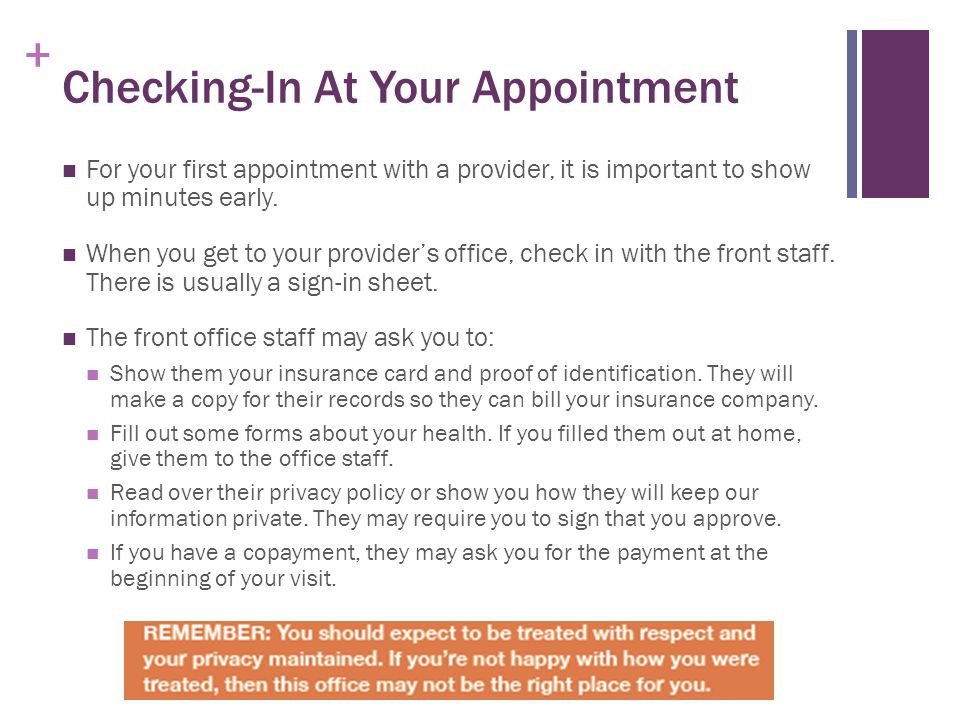+ Checking-In At Your Appointment For your first appointment with a provider, it is important to show up minutes early.