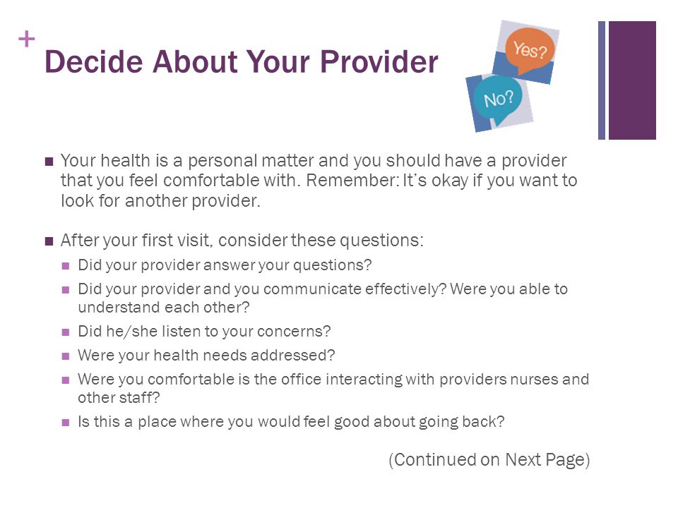 + Decide About Your Provider Your health is a personal matter and you should have a provider that you feel comfortable with.