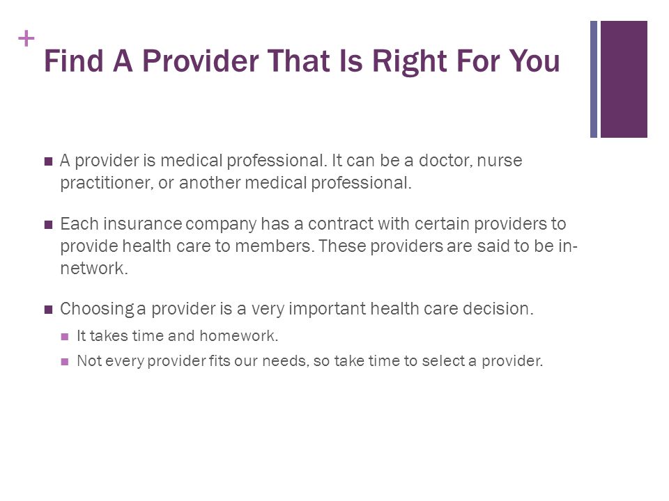 + Find A Provider That Is Right For You A provider is medical professional.