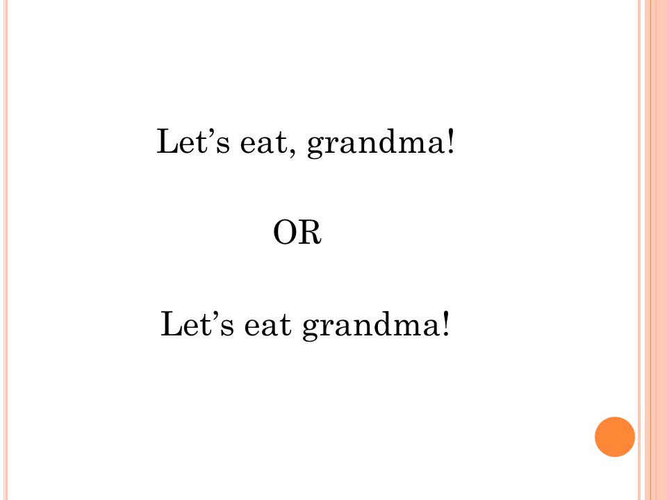 Let’s eat, grandma! OR Let’s eat grandma!