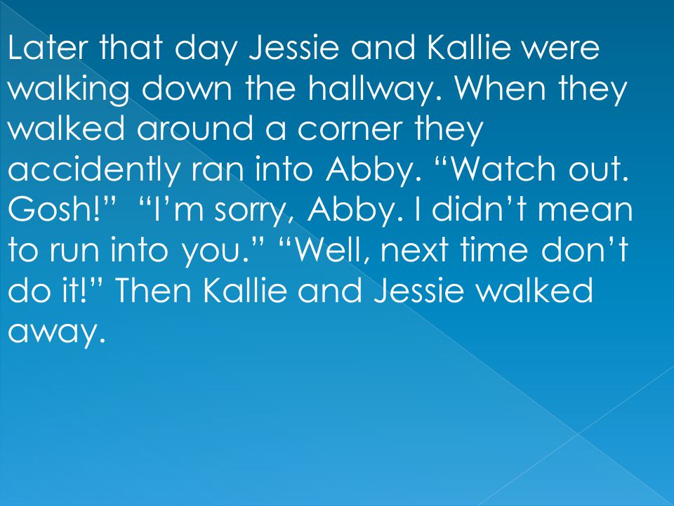Later that day Jessie and Kallie were walking down the hallway.