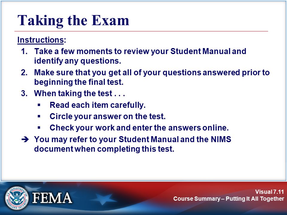 Visual 7.11 Course Summary – Putting It All Together Taking the Exam Instructions: 1.Take a few moments to review your Student Manual and identify any questions.