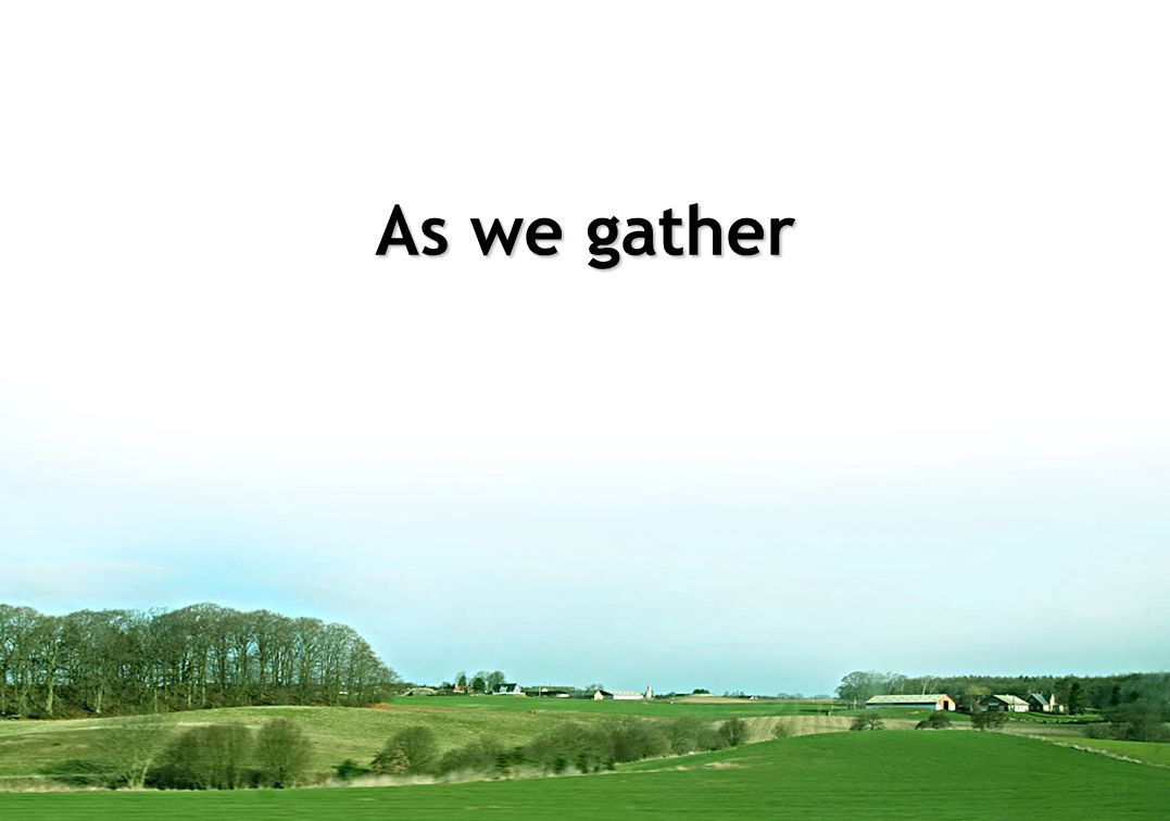 As we gather