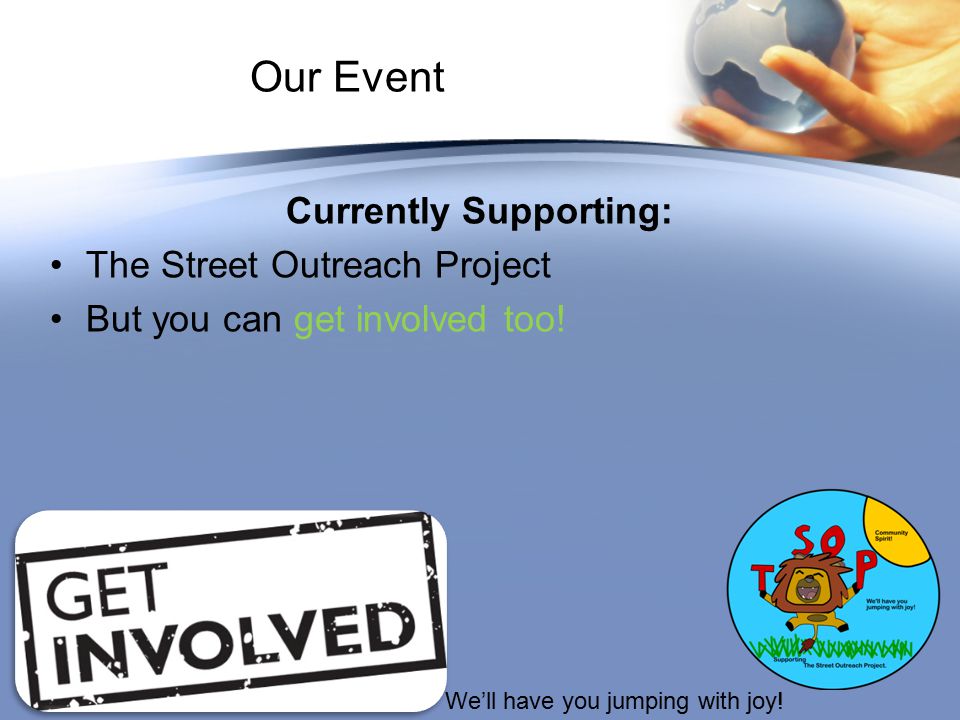Our Event Currently Supporting: The Street Outreach Project But you can get involved too.