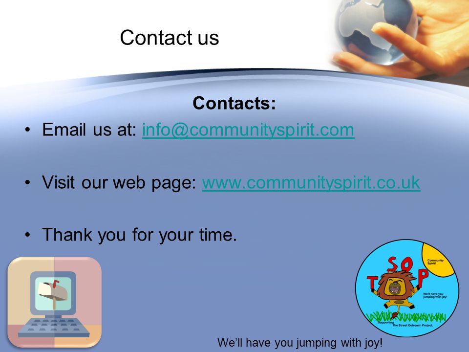 Contact us Contacts:  us at: Visit our web page:   Thank you for your time.