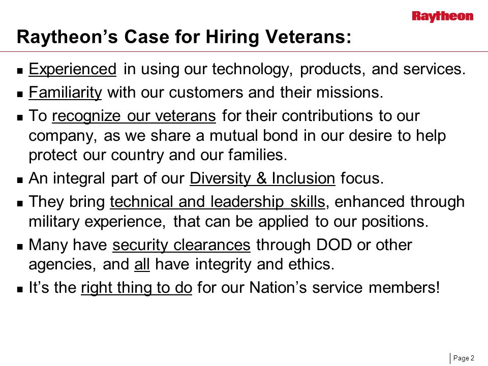 Page 2 Raytheon’s Case for Hiring Veterans: Experienced in using our technology, products, and services.