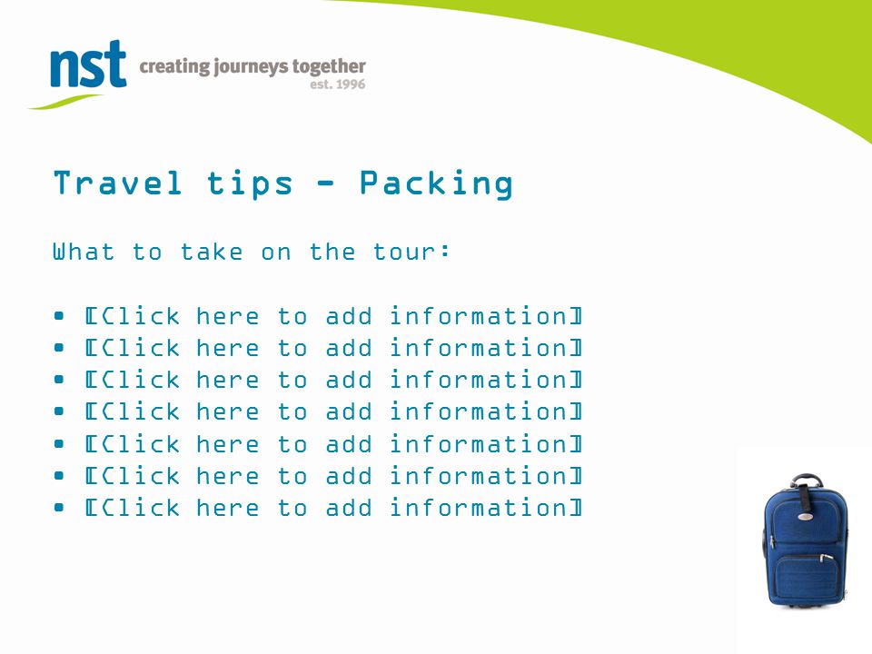 Travel tips - Packing What to take on the tour: [Click here to add information]