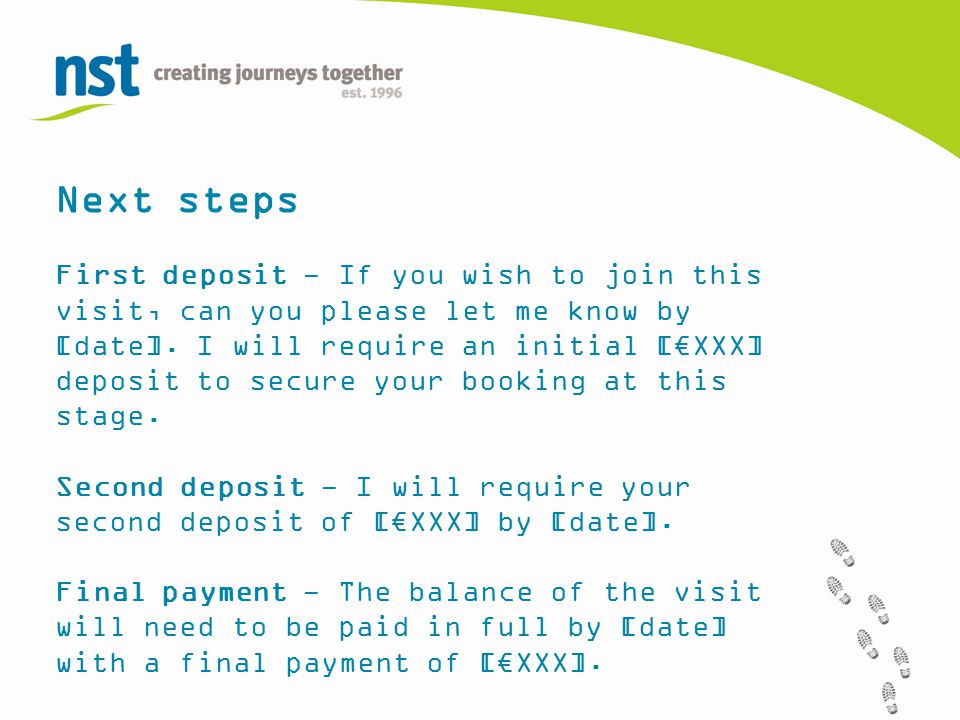 Next steps First deposit - If you wish to join this visit, can you please let me know by [date].