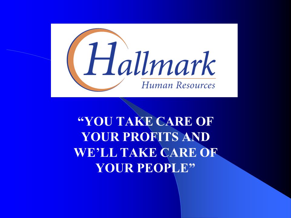 YOU TAKE CARE OF YOUR PROFITS AND WE’LL TAKE CARE OF YOUR PEOPLE