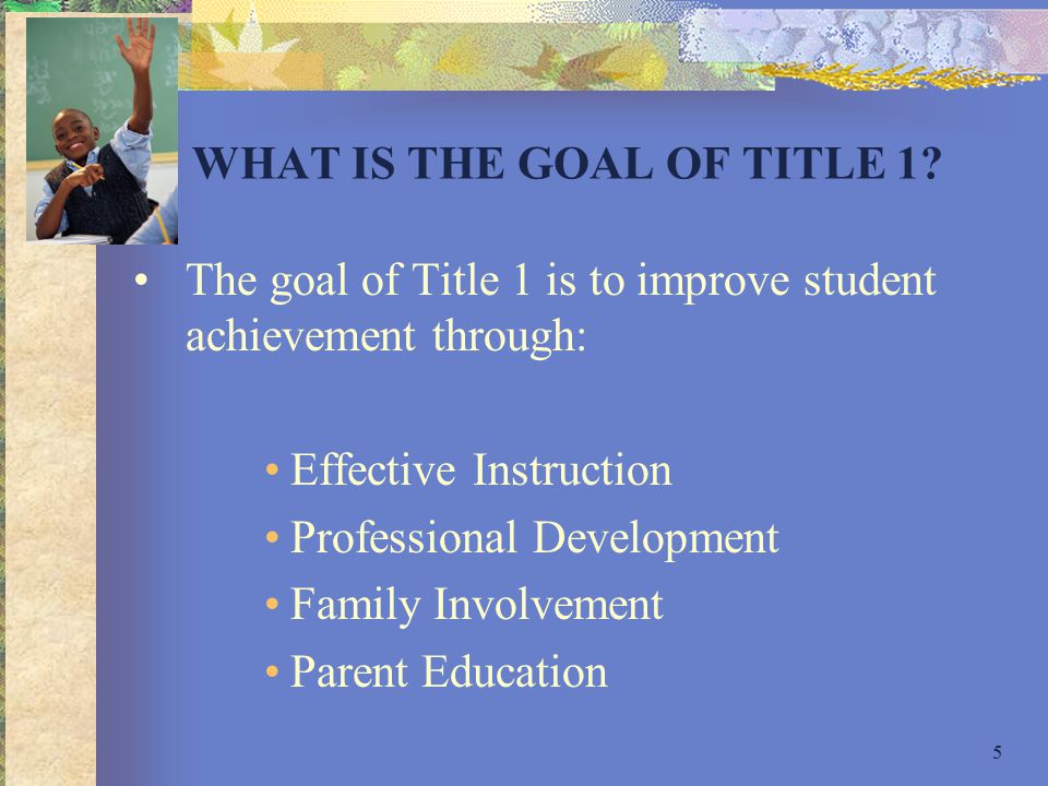 5 WHAT IS THE GOAL OF TITLE 1.