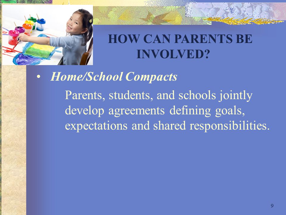 9 Home/School Compacts Parents, students, and schools jointly develop agreements defining goals, expectations and shared responsibilities.