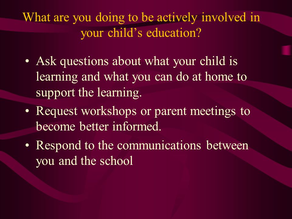 What are you doing to be actively involved in your child’s education.