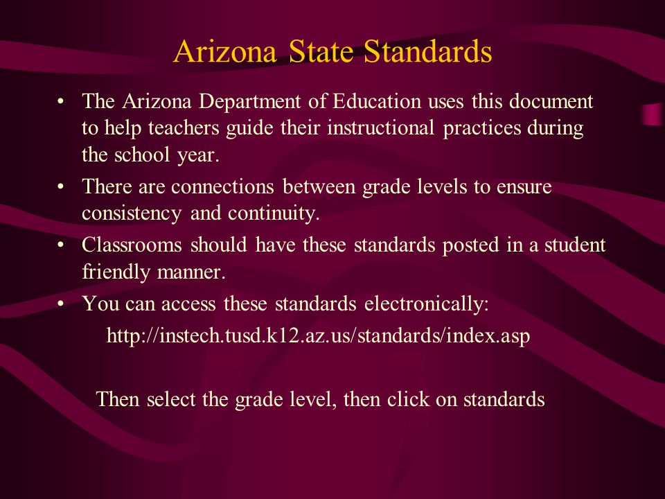 Arizona State Standards The Arizona Department of Education uses this document to help teachers guide their instructional practices during the school year.