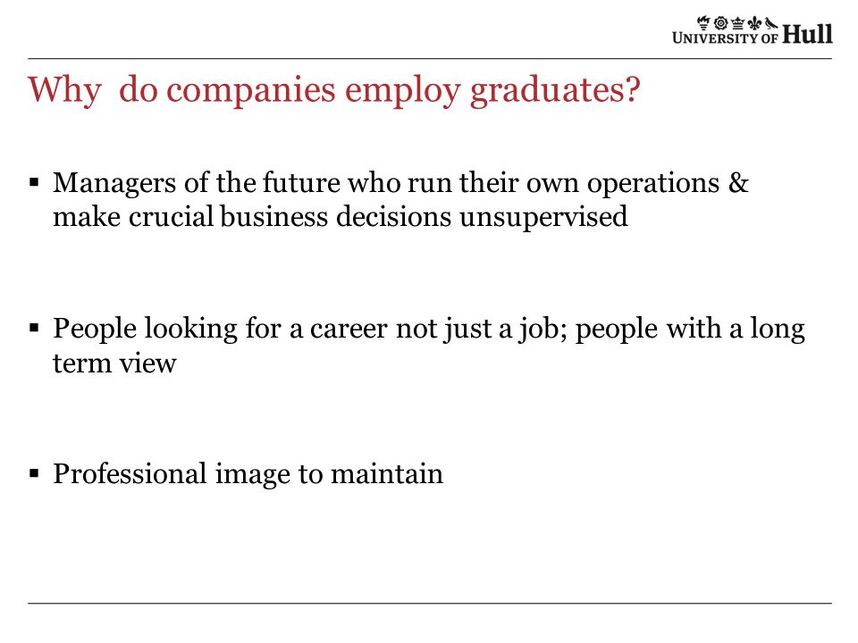 Why do companies employ graduates.