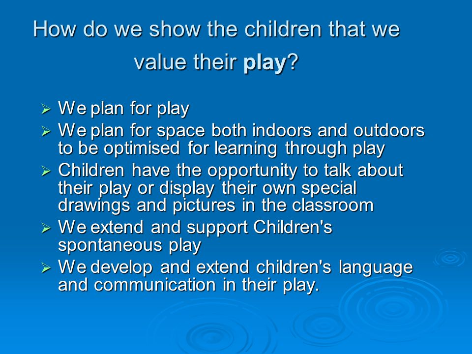 How do we show the children that we value their play.