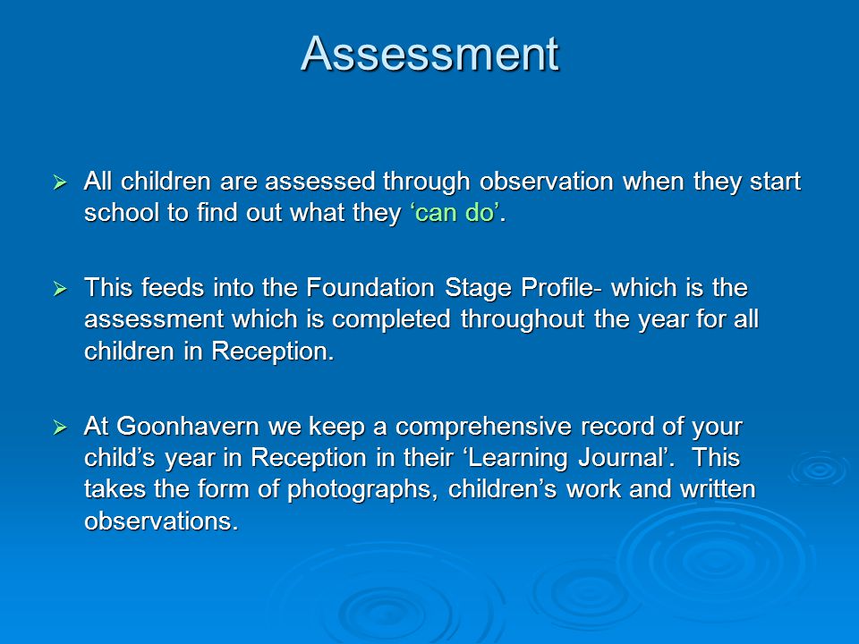 Assessment  All children are assessed through observation when they start school to find out what they ‘can do’.
