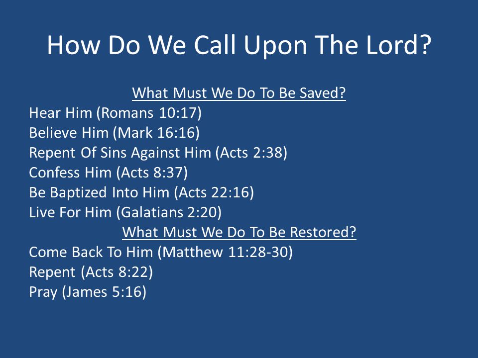 How Do We Call Upon The Lord. What Must We Do To Be Saved.