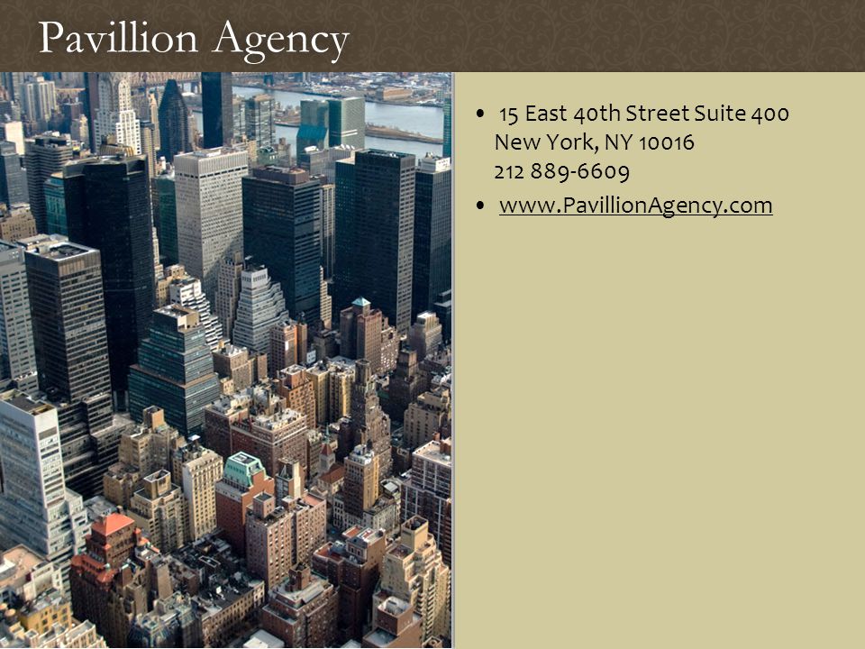 Pavillion AgencyPavillion Agency 15 East 40th Street Suite 400 New York, NY East 40th Street Suite 400 New York, NY