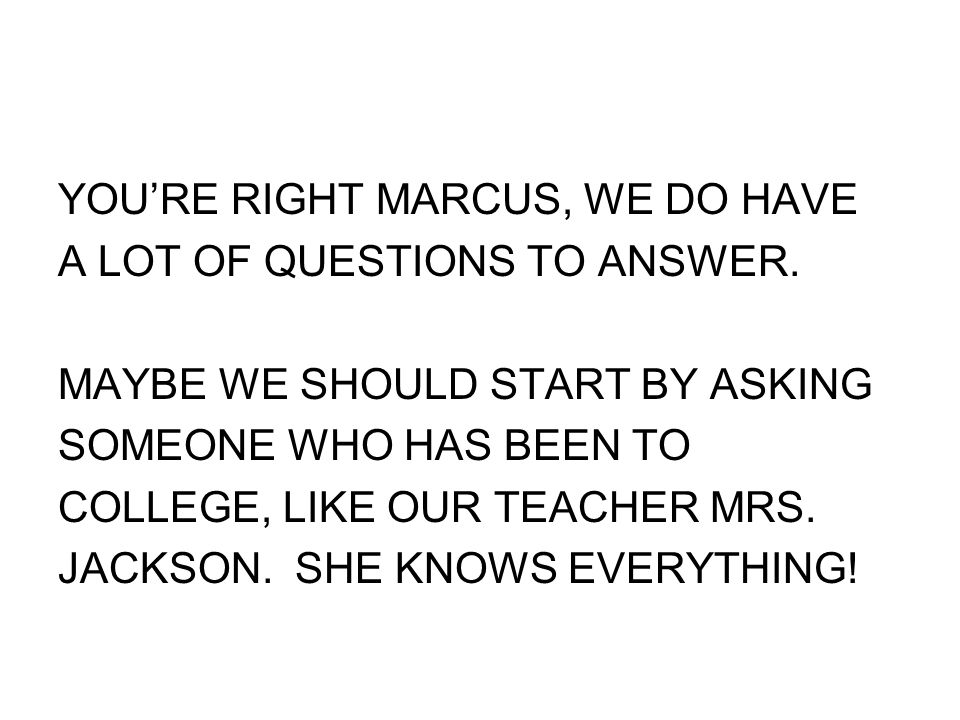 YOU’RE RIGHT MARCUS, WE DO HAVE A LOT OF QUESTIONS TO ANSWER.