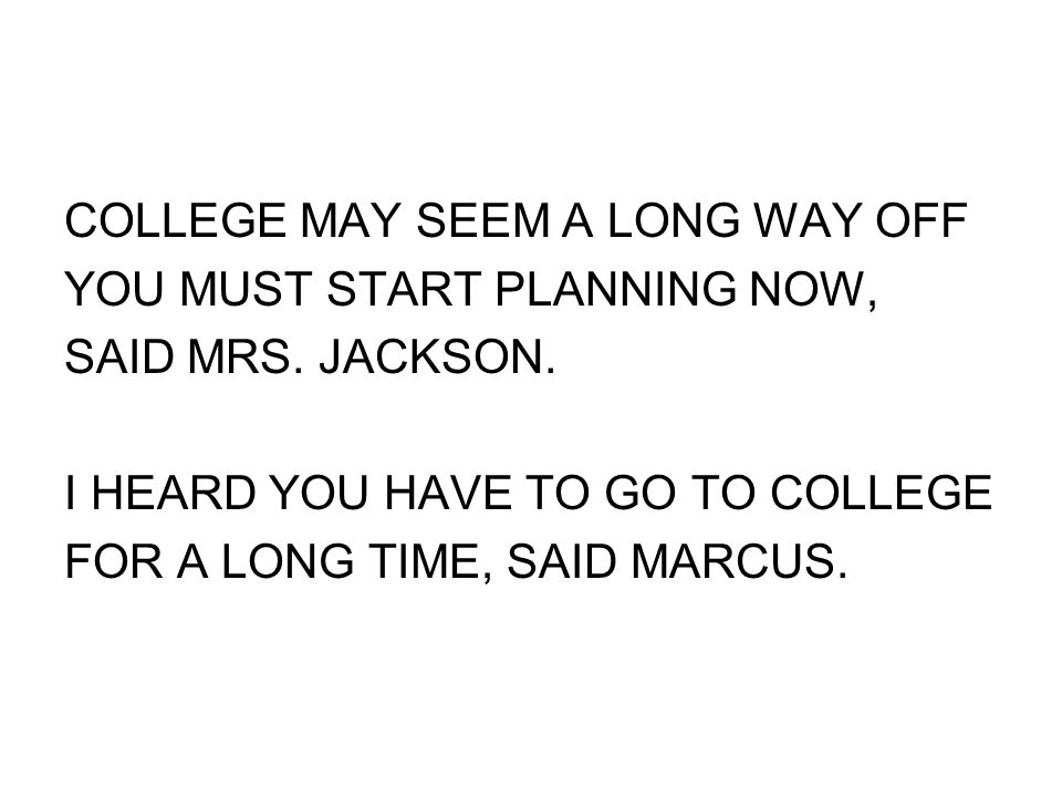 COLLEGE MAY SEEM A LONG WAY OFF YOU MUST START PLANNING NOW, SAID MRS.