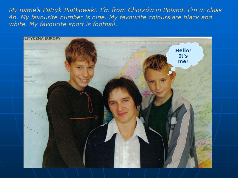 My name’s Patryk Piątkowski. I’m from Chorzów in Poland.