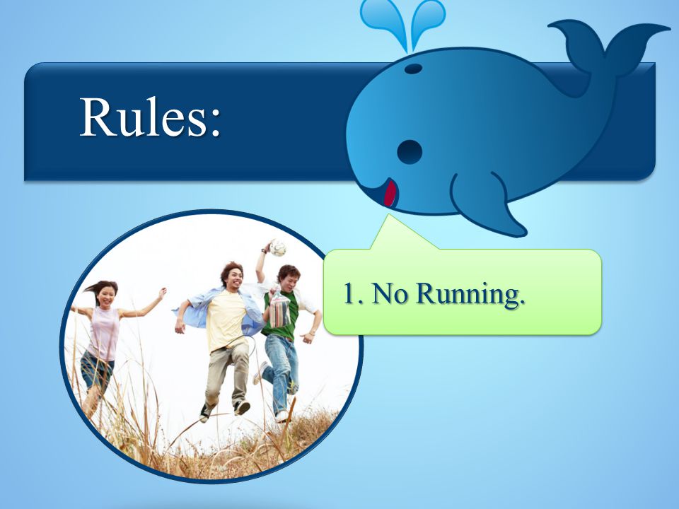 Rules: Rules: 1. No Running.