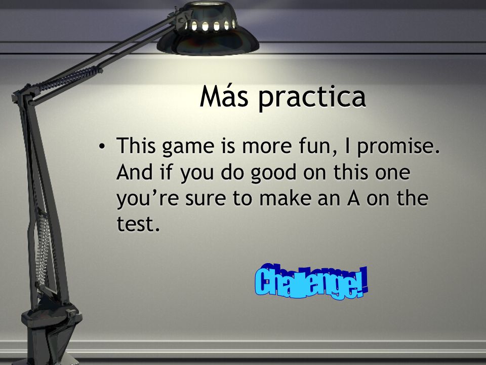 Más practica Now play the two matching games below to test your knowledge.