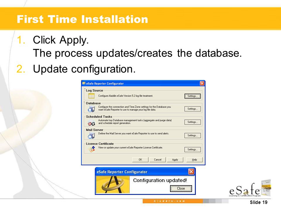 Slide 19 First Time Installation 1.Click Apply. The process updates/creates the database.